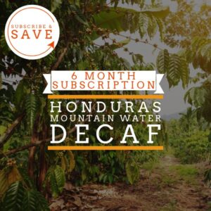 Coffee farm in Honduras with text overlay reading '6 Month Subscription Honduras Mountain Water Decaf' and a circular badge that says 'Subscribe & Save'.