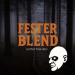 A dark, foggy forest scene with tall trees and a faintly lit cabin in the background. Large orange text in the center reads “FESTER BLEND,” with smaller gray text below that says “LIMITED TIME ONLY.” At the bottom right, there is a black and white illustration of a bald, grim-faced man in profile.